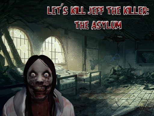 Let’s Kill Jeff The Killer: The Asylum oyunu